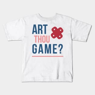 Art Thou Game? Kids T-Shirt